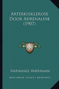 Arteriosklerose Door Adrenaline (1907) di Nathaniel Waterman edito da Kessinger Publishing