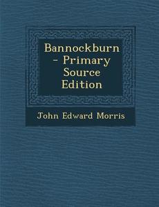 Bannockburn di John Edward Morris edito da Nabu Press