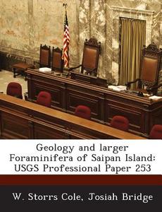 Geology And Larger Foraminifera Of Saipan Island di W Storrs Cole, Josiah Bridge edito da Bibliogov