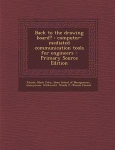 Back to the Drawing Board?: Computer-Mediated Communication Tools for Engineers di Mark John Jakiela edito da Nabu Press