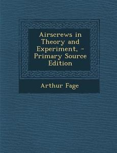 Airscrews in Theory and Experiment, - Primary Source Edition di Arthur Fage edito da Nabu Press