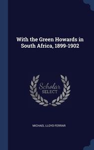 With The Green Howards In South Africa, 1899-1902 di Michael Lloyd Ferrar edito da Sagwan Press