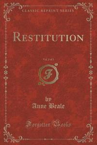 Restitution, Vol. 2 Of 3 (classic Reprint) di Anne Beale edito da Forgotten Books