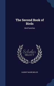 The Second Book Of Birds di Harriet Mann Miller edito da Sagwan Press