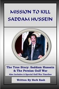 Mission to Kill Saddam Hussein di Herb Eash edito da Lulu.com