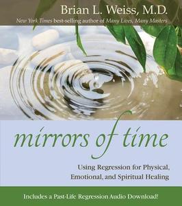 Mirrors of Time di Brian L. Weiss edito da HAY HOUSE