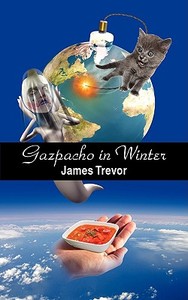 Gazpacho in Winter di James Trevor edito da iUniverse
