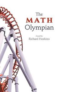 The Math Olympian di Richard Hoshino edito da FRIESENPR