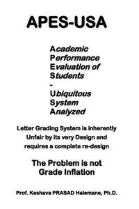 Apes-USA: Academic Performance Evaluation of Students - Ubiquitous System Analyzed: Letter Grading System Is Inherently Unfair b di Prof Keshava Prasad Halemane Ph. D. edito da Createspace