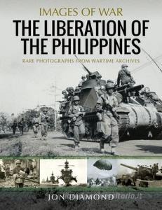 The Liberation Of The Philippines di Jon Diamond edito da Pen & Sword Books Ltd