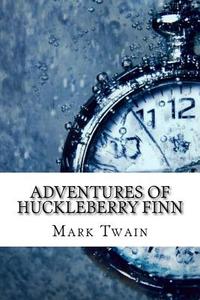 Adventures of Huckleberry Finn di Mark Twain edito da Createspace Independent Publishing Platform