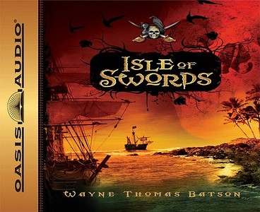 Isle of Swords di Wayne Thomas Batson edito da Oasis Audio