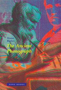 The Ancient Phonograph di Shane (University of Bristol) Butler edito da Zone Books