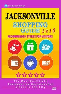 Jacksonville Shopping Guide 2018: Best Rated Stores in Jacksonville, Florida - Stores Recommended for Visitors, (Shopping Guide 2018) di Edward G. Ducker edito da Createspace Independent Publishing Platform