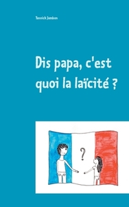 Dis papa, c'est quoi la laïcité ? di Yannick Jambon edito da Books on Demand