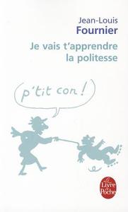 Je Vais T'Apprendre la Politesse...: Adultes, Ne Pas S'Abstenir di Jean-Louis Fournier edito da LIVRE DE POCHE