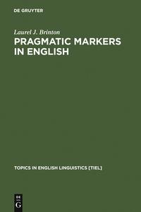 Pragmatic Markers in English di Laurel J. Brinton edito da De Gruyter Mouton