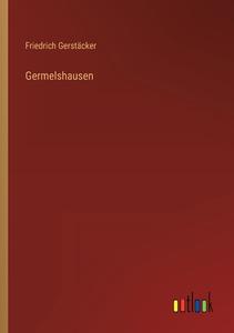 Germelshausen di Friedrich Gerstäcker edito da Outlook Verlag