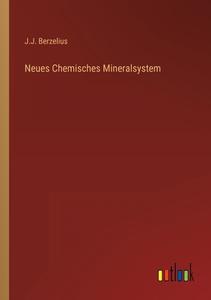 Neues Chemisches Mineralsystem di J. J. Berzelius edito da Outlook Verlag