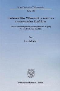 Das humanitäre Völkerrecht in modernen asymmetrischen Konflikten di Lars Schmidt edito da Duncker & Humblot GmbH