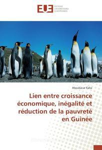 Lien entre croissance économique, inégalité et réduction de la pauvreté en Guinée di Aboubacar Kaba edito da Editions universitaires europeennes EUE