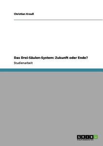 Das Drei-Säulen-System: Zukunft oder Ende? di Christian Krauß edito da GRIN Verlag