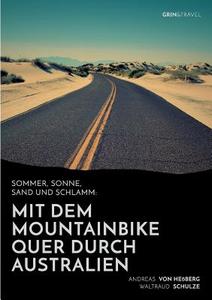 Sommer, Sonne, Sand und Schlamm: Mit dem Mountainbike quer durch Australien di Andreas von Heßberg, Waltraud Schulze edito da GRIN & Travel Verlag