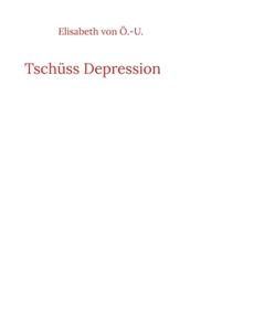 Tschüss Depression di Elisabeth von Ö. -U. edito da Books on Demand
