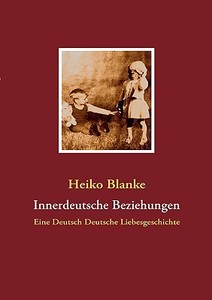 Innerdeutsche Beziehungen di Heiko Blanke edito da Bod