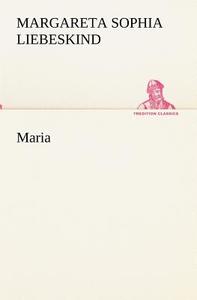 Maria di Margareta Sophia Liebeskind edito da Tredition Classics