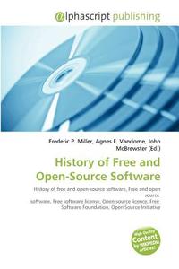 History Of Free And Open-source Software di Frederic P Miller, Agnes F Vandome, John McBrewster edito da Alphascript Publishing