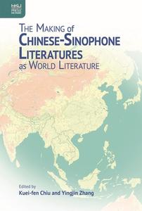 The Making of Chinese-Sinophone Literatures as World Literature edito da HONG KONG UNIV PR