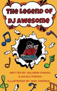 The Legend of DJ Awesome di Solomon Donoho, Nicole Donoho edito da Bookbaby
