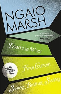 Died in the Wool / Final Curtain / Swing, Brother, Swing di Ngaio Marsh edito da HarperCollins Publishers