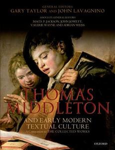 Thomas Middleton and Early Modern Textual Culture di Gary Taylor edito da OUP Oxford
