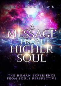 A Message From Higher Soul di Lee Mckeown edito da Lulu.com