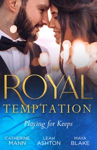 Royal Temptation: Playing For Keeps di Catherine Mann, Leah Ashton, Maya Blake edito da HarperCollins Publishers