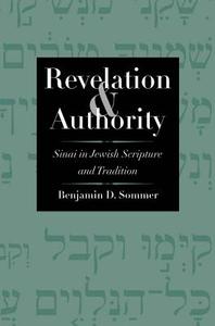 Revelation and Authority - Sinai in Jewish Scripture and Tradition di Benjamin D. Sommer edito da Yale University Press
