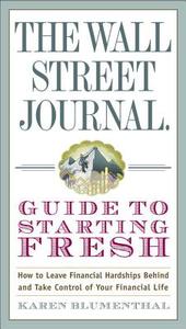 The Wall Street Journal Guide To Starting Fresh di Karen Blumenthal edito da Random House Usa Inc