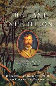 The Last Expedition: Stanley's Mad Journey Through the Congo di Daniel Liebowitz, Charles Pearson edito da W W NORTON & CO