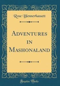 Adventures in Mashonaland (Classic Reprint) di Rose Blennerhassett edito da Forgotten Books