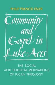 Community and Gospel in Luke-Acts di Philip Francis Esler edito da Cambridge University Press