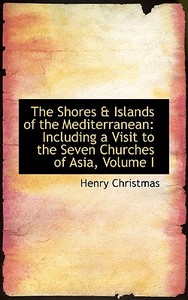 The Shores A Islands Of The Mediterranean di Henry Christmas edito da Bibliolife