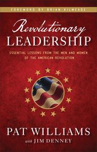Revolutionary Leadership: Essential Lessons from the Men and Women of the American Revolution di Pat Williams, Jim Denney edito da REVEL FLEMING H