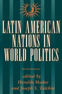 Latin American Nations In World Politics di Heraldo Munoz edito da Taylor & Francis Inc