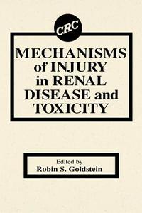 Mechanisms of Injury in Renal Disease and Toxicity di Robin Goldstein edito da CRC PR INC