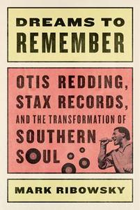 Dreams to Remember - Otis Redding, Stax Records, and the Transformation of Southern Soul di Mark Ribowsky edito da Liveright