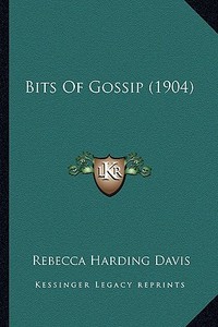 Bits of Gossip (1904) di Rebecca Harding Davis edito da Kessinger Publishing