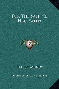 For the Salt He Had Eaten di Talbot Mundy edito da Kessinger Publishing