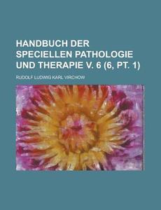 Handbuch Der Speciellen Pathologie Und Therapie V. 6 (6, Pt. 1) di United States General Accounting, Rudolf Ludwig Karl Virchow edito da Rarebooksclub.com